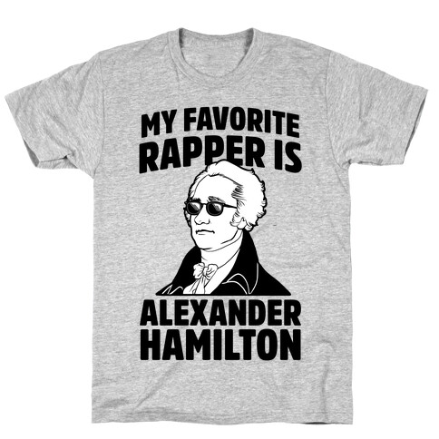 My Favorite Rapper is Alexander Hamilton T-Shirt