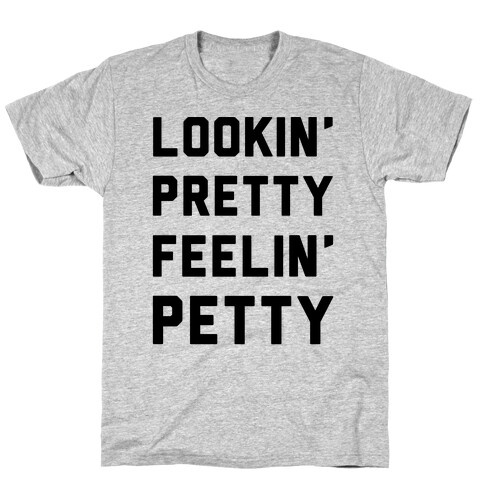 Lookin' Pretty Feelin' Petty T-Shirt