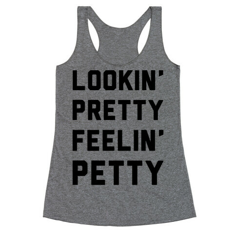 Lookin' Pretty Feelin' Petty Racerback Tank Top