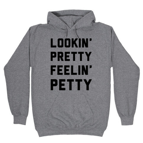 Lookin' Pretty Feelin' Petty Hooded Sweatshirt