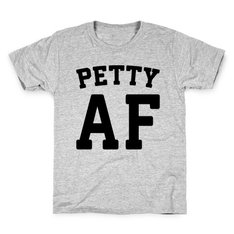 Petty Af Kids T-Shirt