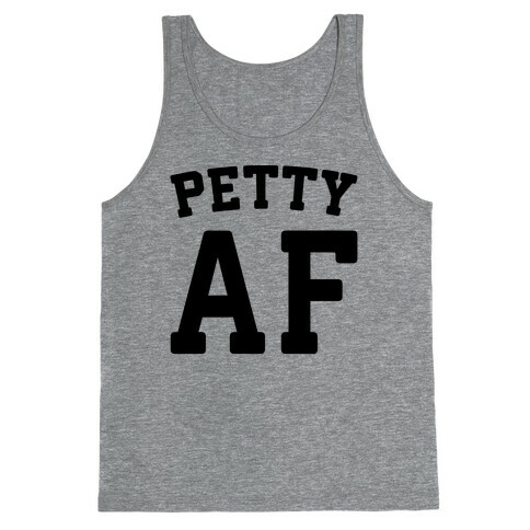 Petty Af Tank Top