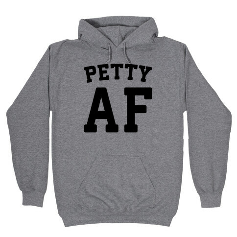 Petty Af Hooded Sweatshirt