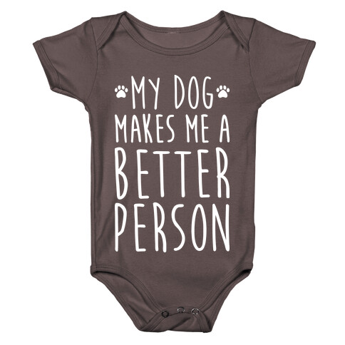 My Dog Makes Me A Better Person Baby One-Piece