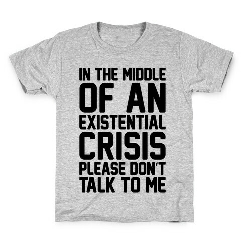 In The Middle Of An Existential Crisis Please Don't Talk To Me  Kids T-Shirt