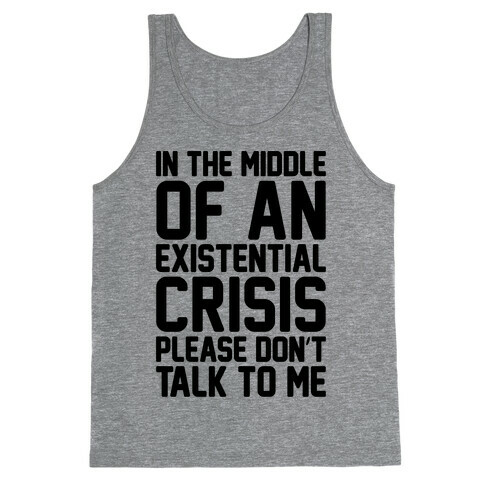 In The Middle Of An Existential Crisis Please Don't Talk To Me  Tank Top