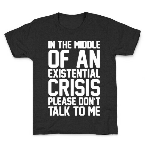 In The Middle Of An Existential Crisis Please Don't Talk To Me White Print  Kids T-Shirt