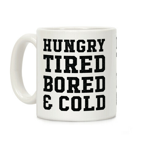 Hungry Tired Bored & Cold Coffee Mug