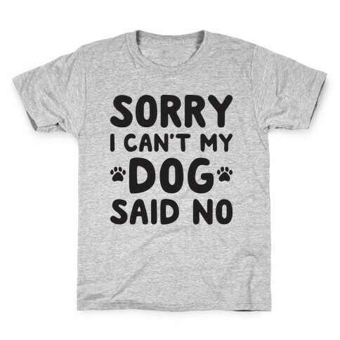 Sorry I Can't My Dog Said No Kids T-Shirt