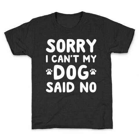 Sorry I Can't My Dog Said No Kids T-Shirt
