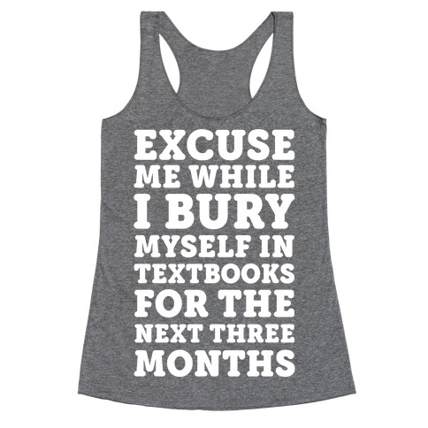 Excuse Me While I Bury Myself In Textbooks Racerback Tank Top