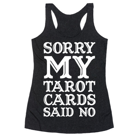 Sorry My Tarot Cards Said No Racerback Tank Top