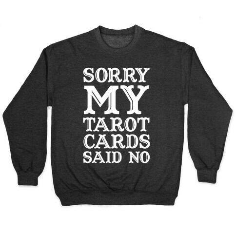 Sorry My Tarot Cards Said No Pullover