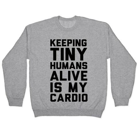 Keeping Tiny Humans Alive Is My Cardio Pullover