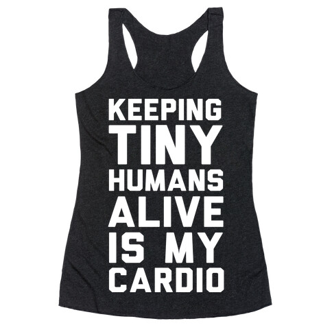 Keeping Tiny Humans Alive Is My Cardio Racerback Tank Top