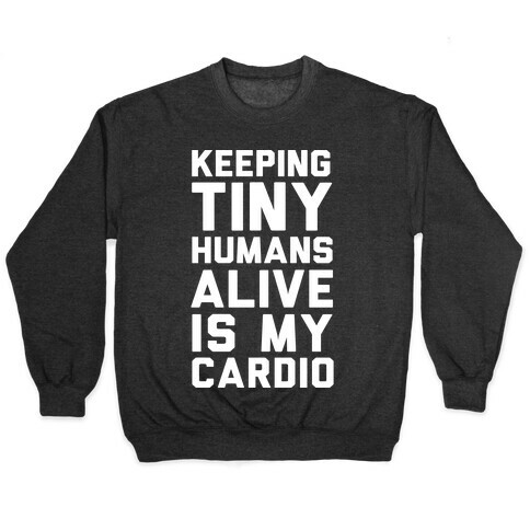 Keeping Tiny Humans Alive Is My Cardio Pullover