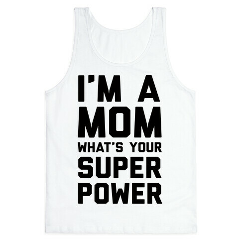 I'm A Mom What's Your Super Power Tank Top