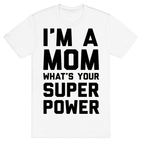 I'm A Mom What's Your Super Power T-Shirt