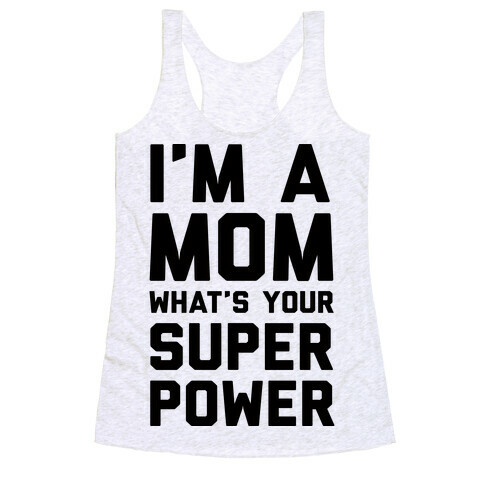 I'm A Mom What's Your Super Power Racerback Tank Top