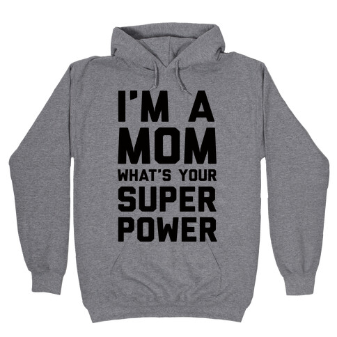I'm A Mom What's Your Super Power Hooded Sweatshirt