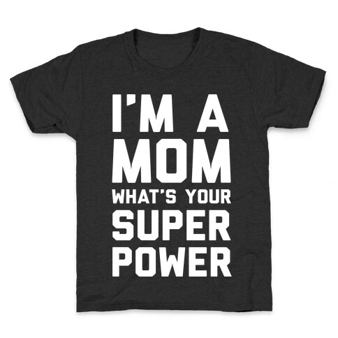 I'm A Mom What's Your Super Power Kids T-Shirt
