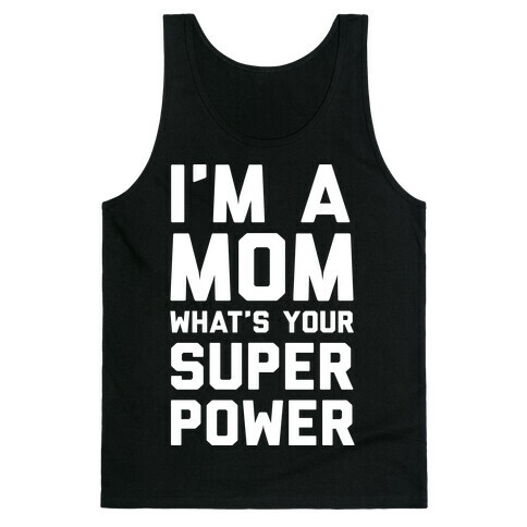 I'm A Mom What's Your Super Power Tank Top