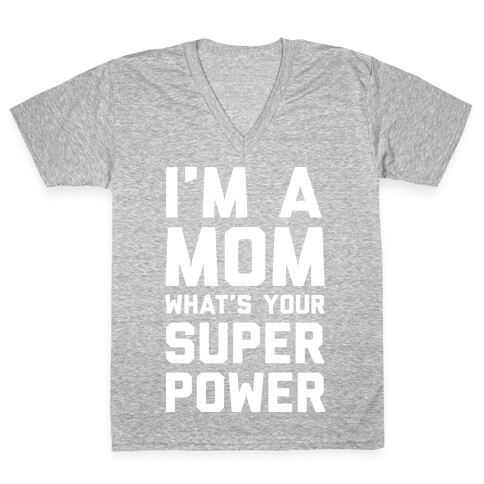 I'm A Mom What's Your Super Power V-Neck Tee Shirt