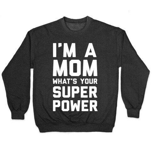 I'm A Mom What's Your Super Power Pullover