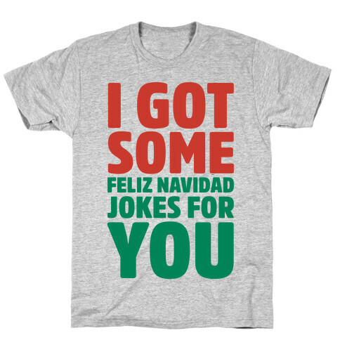 I Got Some Feliz Navidad Jokes For You T-Shirt