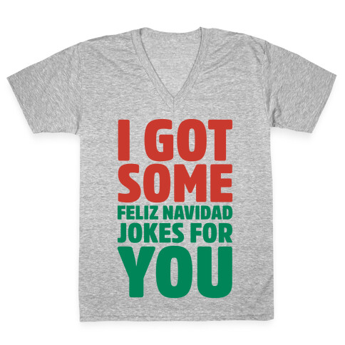 I Got Some Feliz Navidad Jokes For You V-Neck Tee Shirt