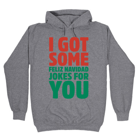 I Got Some Feliz Navidad Jokes For You Hooded Sweatshirt