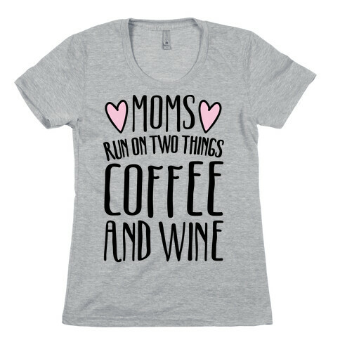 Moms Run On Two Things Coffee and Wine  Womens T-Shirt