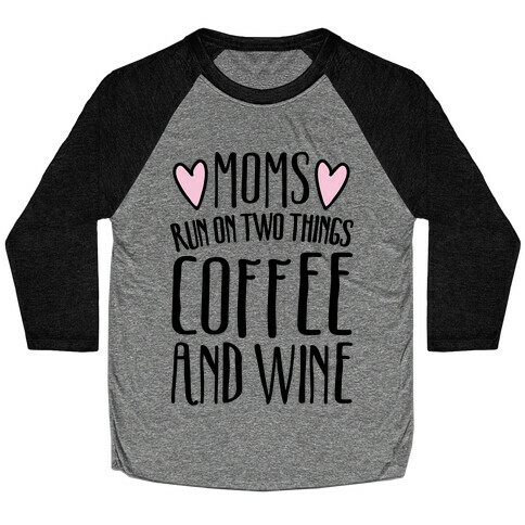 Moms Run On Two Things Coffee and Wine  Baseball Tee