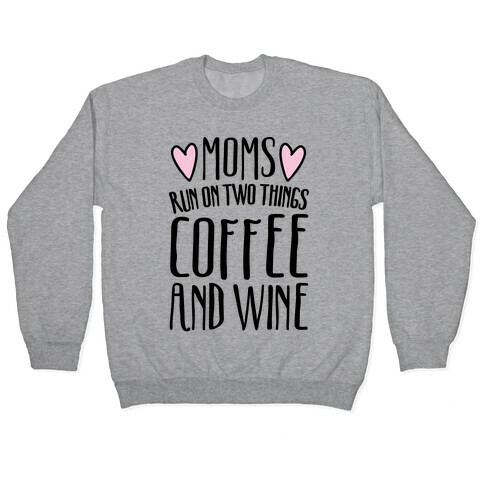 Moms Run On Two Things Coffee and Wine  Pullover