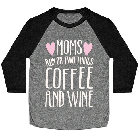 Moms Run On Two Things Coffee and Wine White Print  Baseball Tee