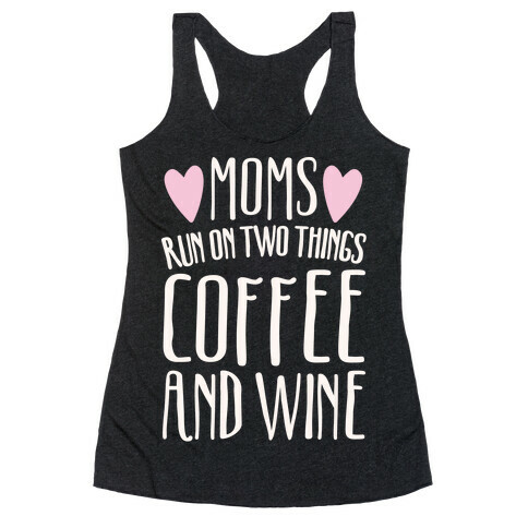 Moms Run On Two Things Coffee and Wine White Print  Racerback Tank Top