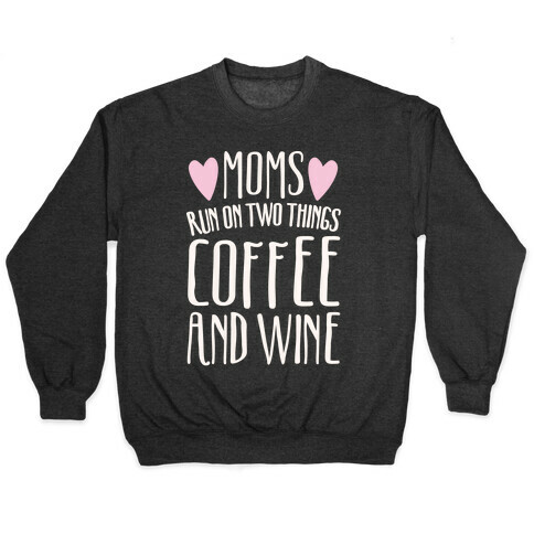 Moms Run On Two Things Coffee and Wine White Print  Pullover