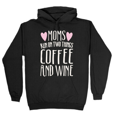 Moms Run On Two Things Coffee and Wine White Print  Hooded Sweatshirt