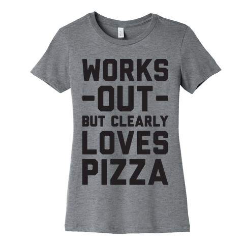 Works Out But Clearly Loves Pizza Womens T-Shirt