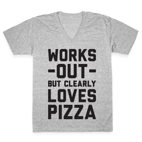 Works Out But Clearly Loves Pizza V-Neck Tee Shirt