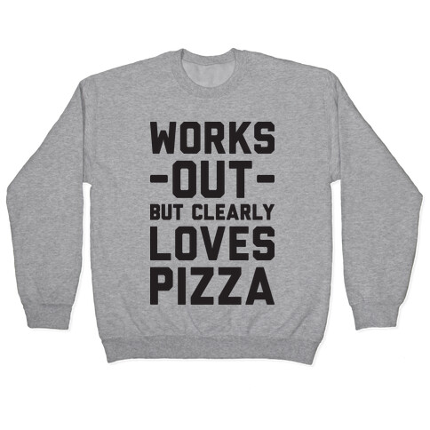 Works Out But Clearly Loves Pizza Pullover