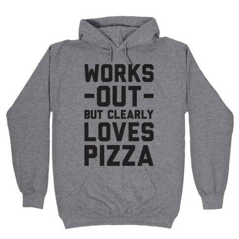 Works Out But Clearly Loves Pizza Hooded Sweatshirt