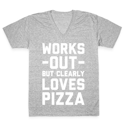 Works Out But Clearly Loves Pizza V-Neck Tee Shirt