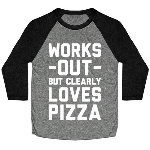Works Out But Clearly Loves Pizza Baseball Tee
