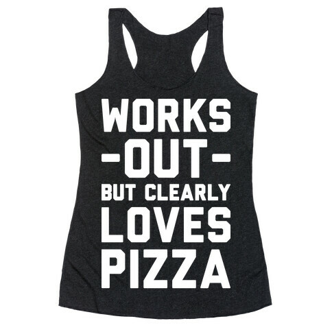 Works Out But Clearly Loves Pizza Racerback Tank Top