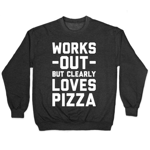 Works Out But Clearly Loves Pizza Pullover