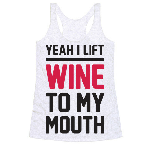 Yeah I Lift, Wine To My Mouth Racerback Tank Top