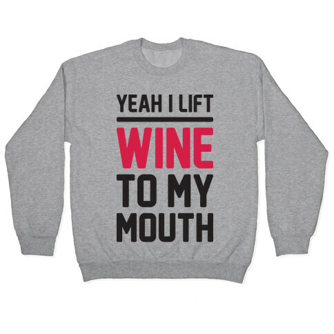 Yeah I Lift, Wine To My Mouth Pullover