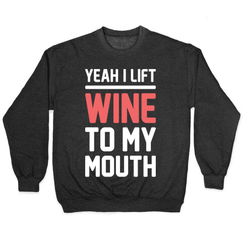 Yeah I Lift, Wine To My Mouth Pullover