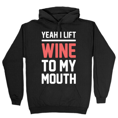 Yeah I Lift, Wine To My Mouth Hooded Sweatshirt